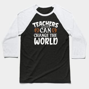 Teachers can change the world Baseball T-Shirt